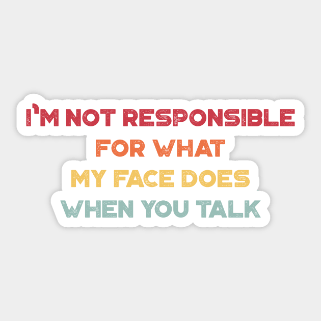 I'm Not Responsible For What My Face Does When You Talk Funny Vintage Retro (Sunset) Sticker by truffela